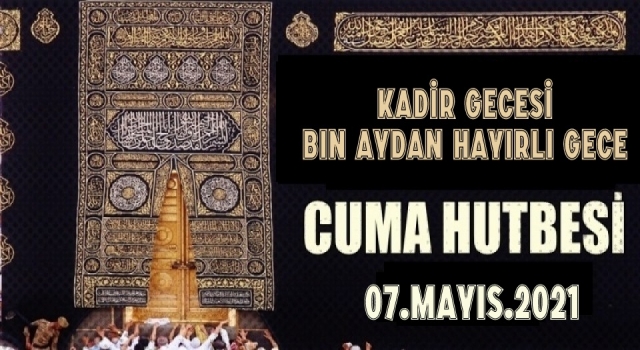 07 Mayıs 2021 Tarihli Cuma Hutbesi