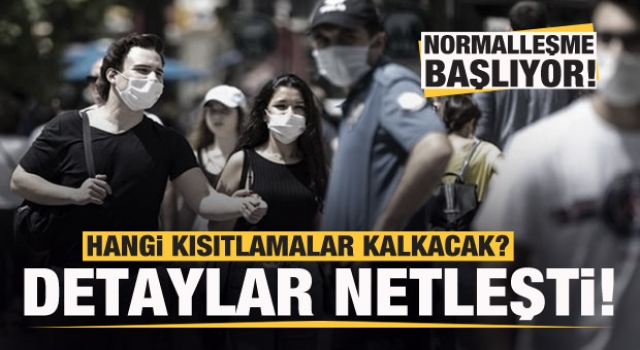 Normalleşme başlıyor! Hangi kısıtlamalar kalkacak? Detaylar netleşti