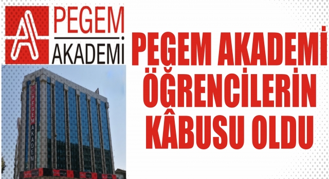 PEGEM AKADEMİ ÖĞRENCİLERİN KÂBUSU OLDU