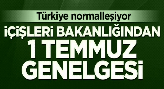 İçişleri Bakanlığından 1 Temmuz genelgesi!