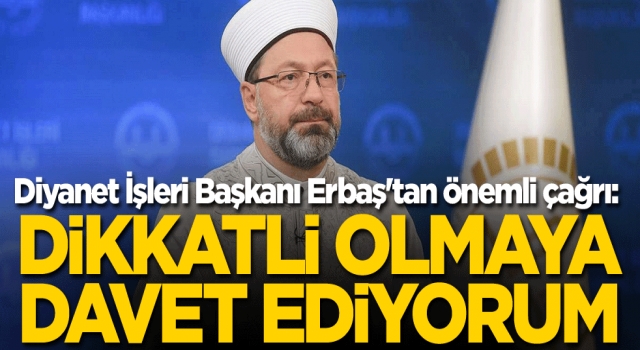Diyanet İşleri Başkanı Erbaş'tan önemli çağrı