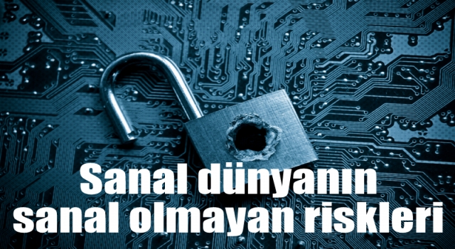 Sanal dünyanın sanal olmayan riskleri