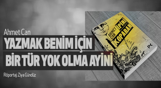 Yazmak Benim İçin Bir Tür Yok Olma Ayini