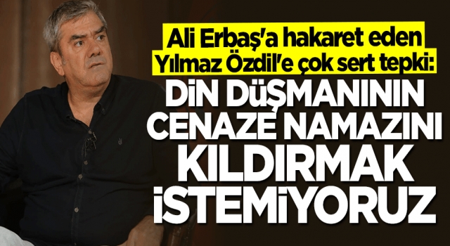 Din düşmanının cenaze namazını kıldırmak istemiyoruz