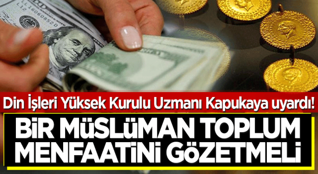 Din İşleri Yüksek Kurulu Uzmanından altın ve dolar uyarısı!