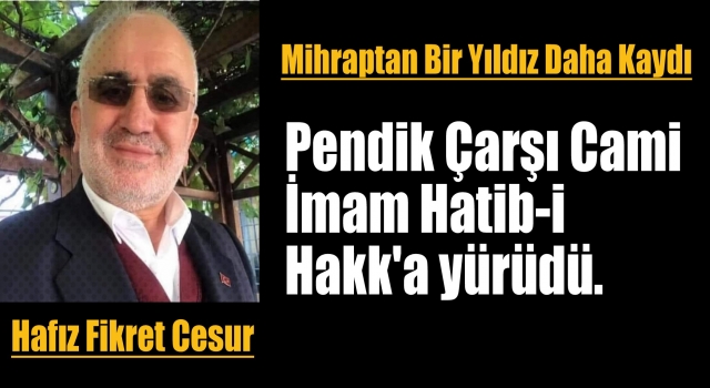İmam Hatib-i Fikret Cesur Hakk'a yürüdü.