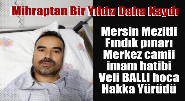 İmam hatip Veli Ballı Hakk'a Yürüdü