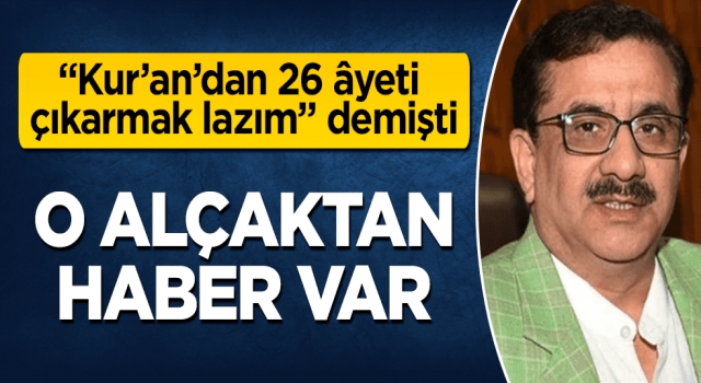 Kur’an’dan 26 âyet çıkartılmalı diyen alçaktan haber var