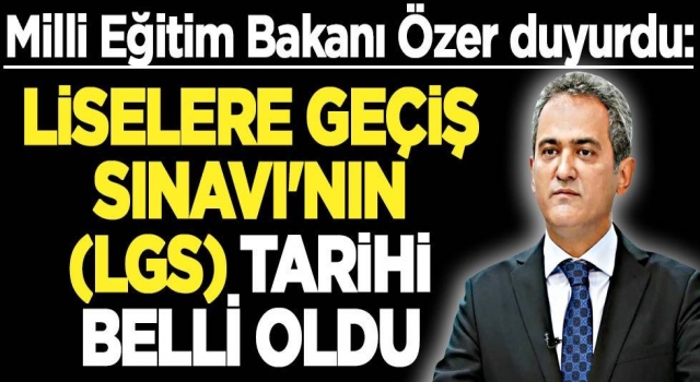 Liselere Geçiş Sınavı'nın (LGS) tarihi belli oldu