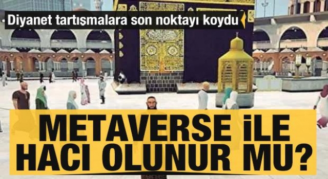 Diyanet tartışmalara son noktayı koydu, Metaverse ile hacı olunmaz