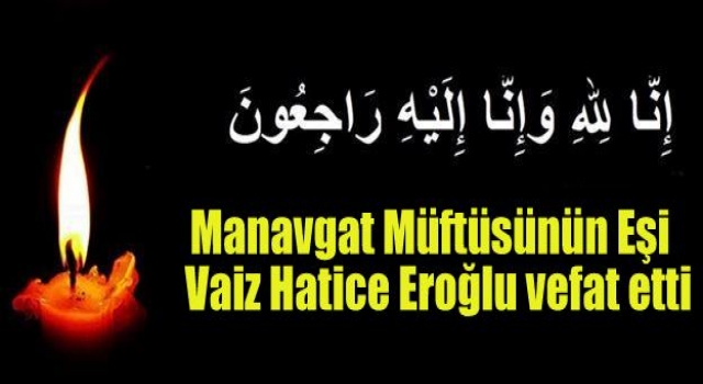 Manavgat Vaizi Hatice Eroğlu vefat etti
