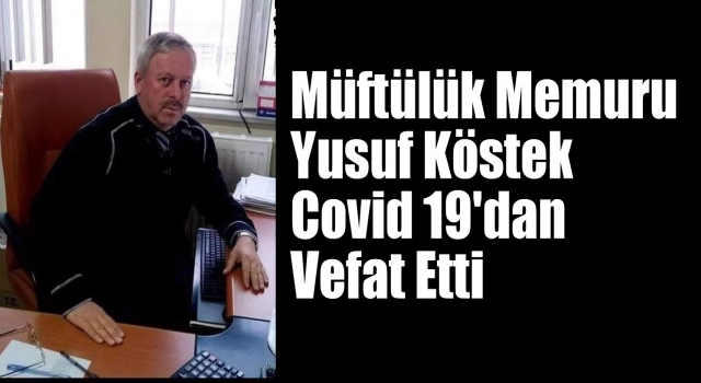 Müftülük Memuru Yusuf Köstek Vefat Etti