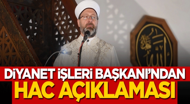 Diyanet İşleri Başkanı Erbaş'tan hac açıklaması