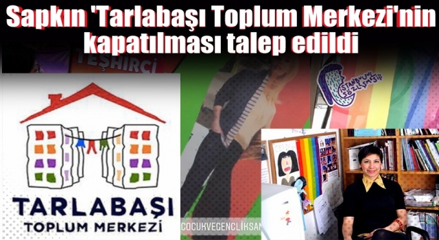 Sapkın 'Tarlabaşı Toplum Merkezi'nin kapatılması talep edildi