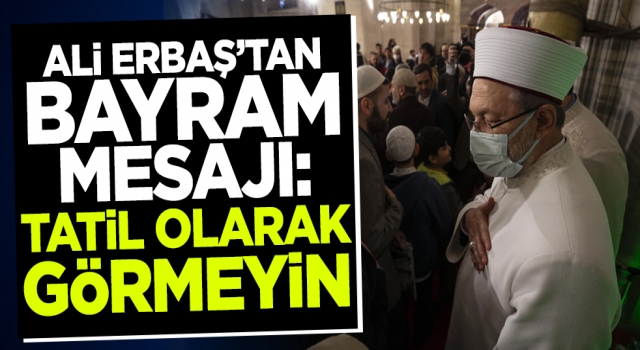 Ali Erbaş'tan Ramazan Bayramı mesajı