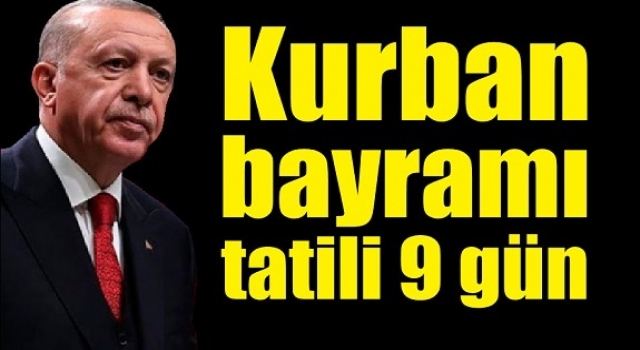 Kurban bayramı tatili dokuz güne çıkarıldı