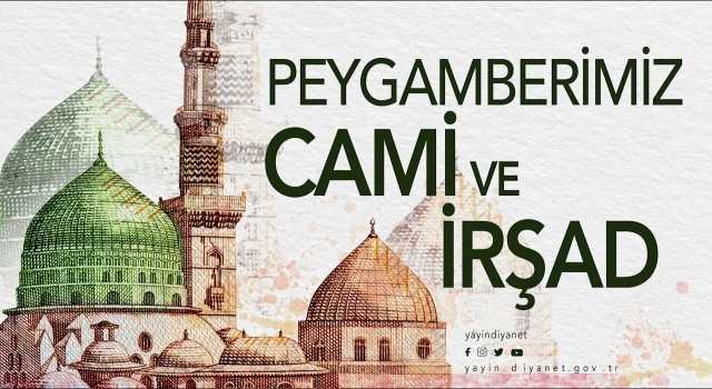 Haftanın Vaazı, PEYGAMBERİMİZ CAMİ VE İRŞAD