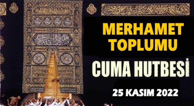 25 Kasım 2022 Tarihli Cuma Hutbesi