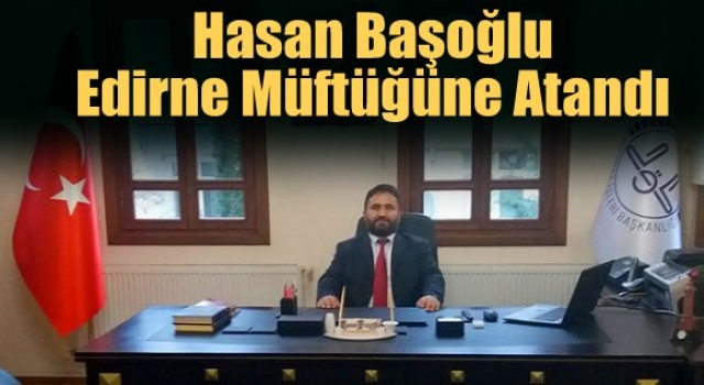 Edirne İl Müftülüğüne atanan Hasan Başoğlu Kimdir?