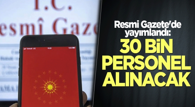 Resmi Gazete'de yayımlandı: 40 bin personel alınacak