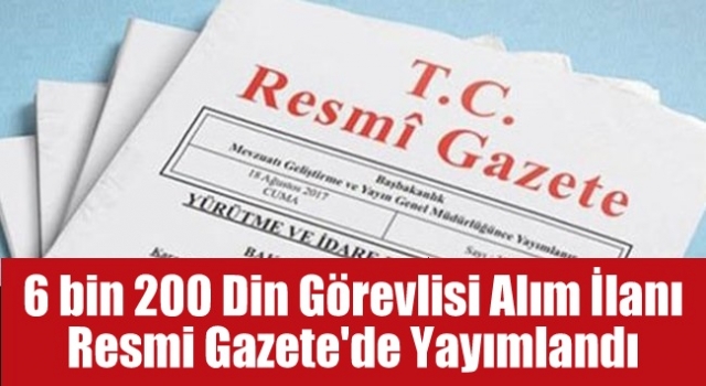 6 bin 200 din görevlisi alım ilanı Resmi Gazete'de yayımlandı