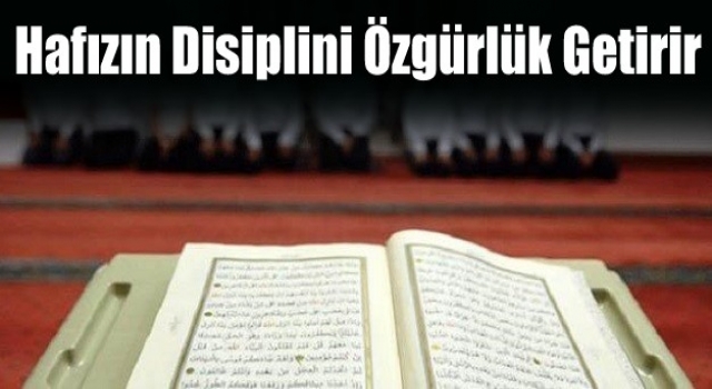Hafızın disiplini özgürlük getirir