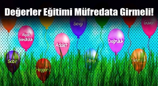 Değerler eğitimi müfredata girmeli!