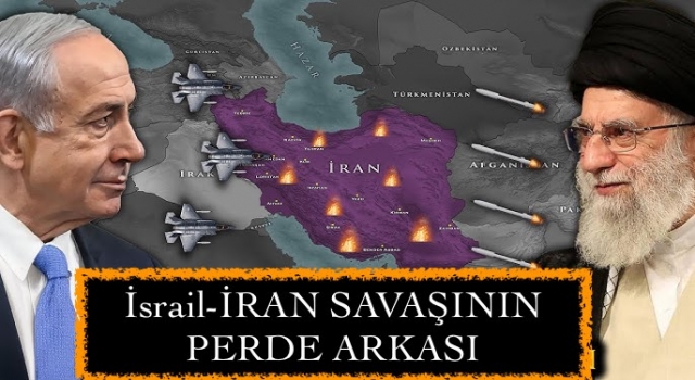 İsrail-İRAN SAVAŞININ PERDE ARKASI