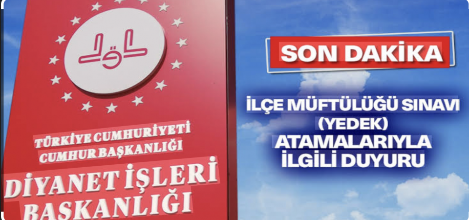 İlçe Müftülüğü Sınavı Atamalarıyla İlgili Duyuru