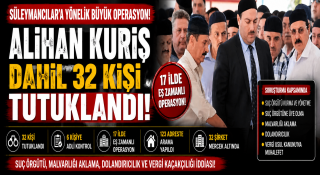 SÜLEYMANCILAR’A BÜYÜK OPERASYON ALİHAN KURİŞ DAHİL 32 KİŞİ TUTUKLANDI