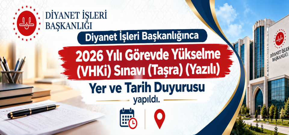 2026 Yılı Görevde Yükselme (VHKİ) Sınavı (Taşra) (Yazılı) Yer ve Tarih Duyurusu