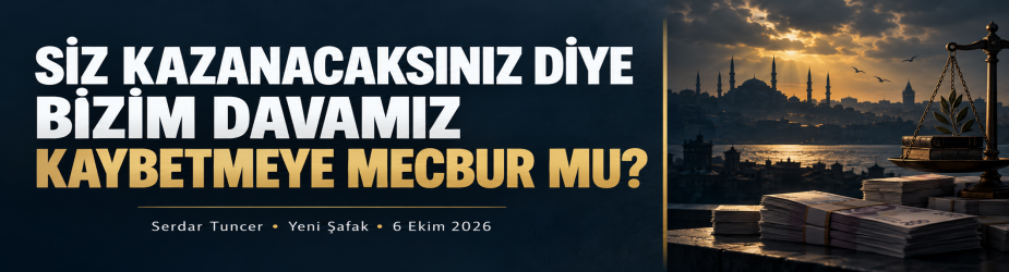 Siz kazanacaksınız diye bizim davamız kaybetmeye mecbur mu?