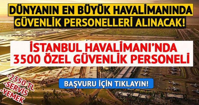 Dünyanın en büyük havalimanı 3500 özel güvenlik personeli alacak