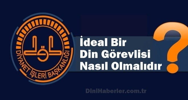 İdeal Bir Din Görevlisi Nasıl Olmalıdır