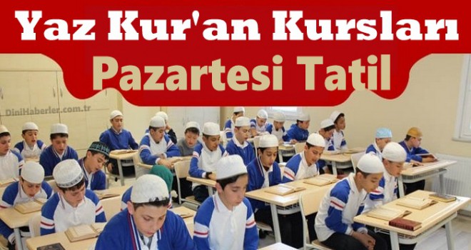 Yaz Kur'an Kursları Pazartesi Tatil