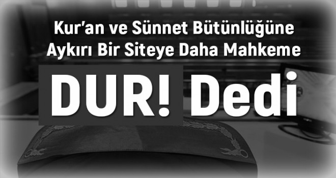 Kur'an ve sünnet bütünlüğüne aykırı bulunan siteye engel