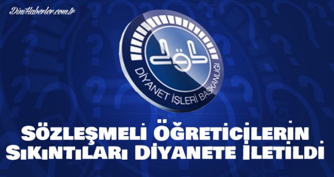 Sözleşmeli Öğreticilerin Sıkıntıları Diyanete İletildi