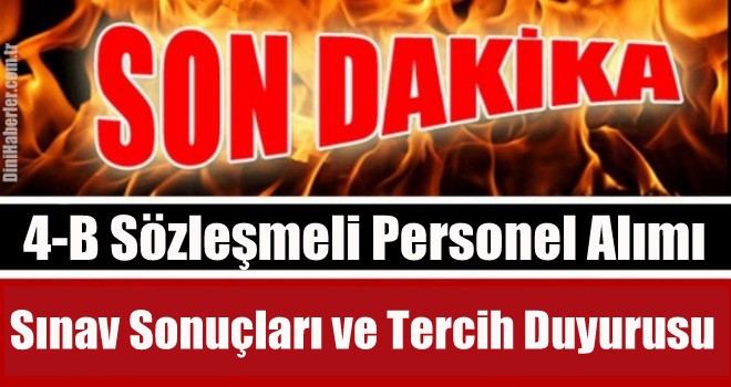 4-B Sözleşmeli Personel Sınav Sonuçları ve Tercih Duyurusu