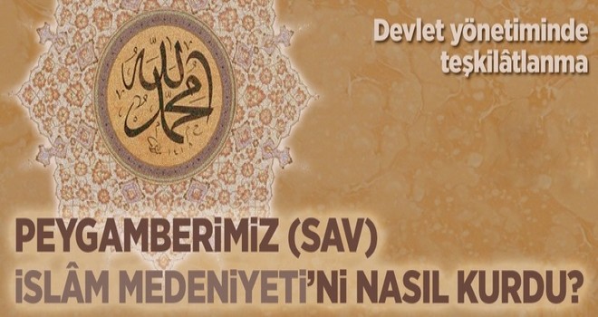 Bir Devlet Yöneticisi Olarak Peygamberimiz (sav) - (II)