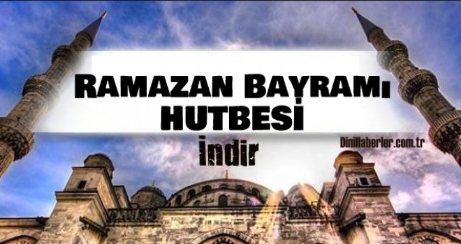 Diyanet 15.06.2018 Ramazan Bayramı Hutbesi