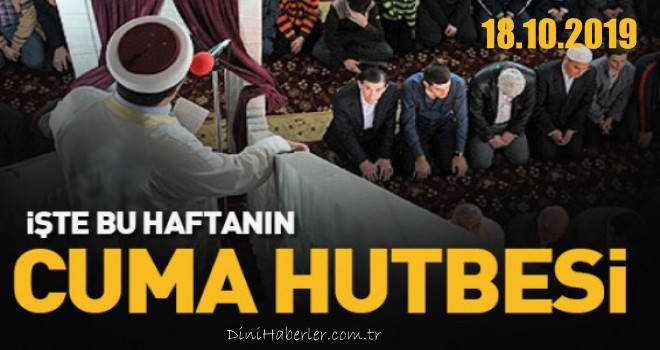 Diyanet 18.10.2019 Tarihli Cuma Hutbesi