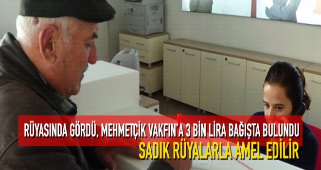 Rüyasında gördü Mehmetçik Vakfın’a 3 bin lira bağışta bulundu