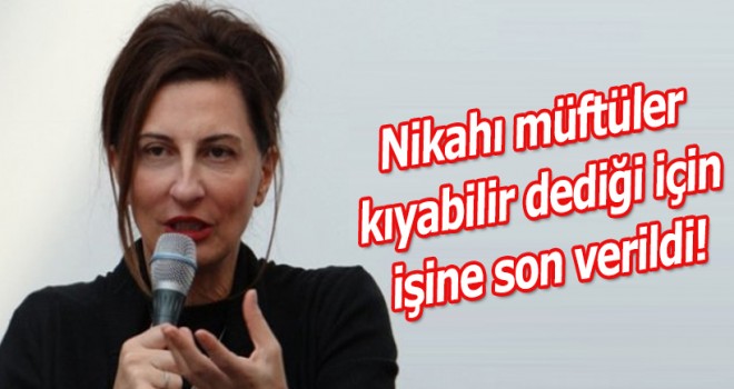 Nikahı müftüler kıyabilir dediği için işine son verildi