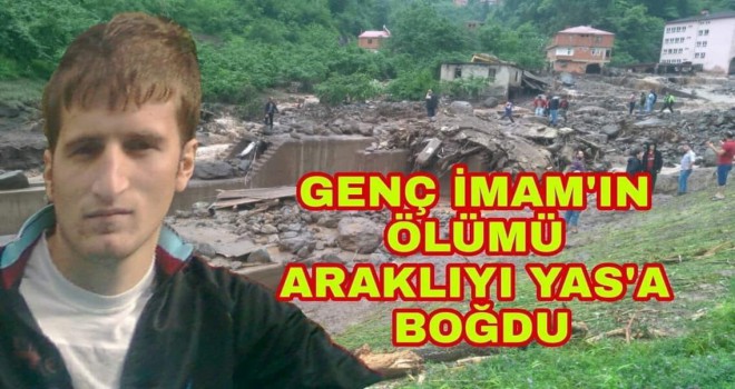 Yardıma koşan imam, sele kapılarak vefat etti