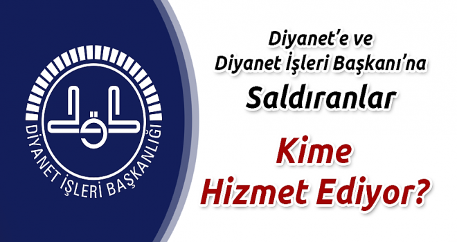 Diyanet'e ve Diyanet İşleri Başkanı'na Saldıranlar Ne yapmaya Çalışıyor?