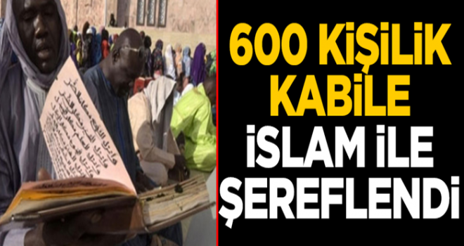 600 kişilik kabile İslamiyet ile şereflendi