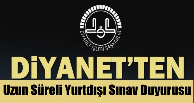 Diyanet'ten Uzun Süreli Yurtdışı Sınav Duyurusu