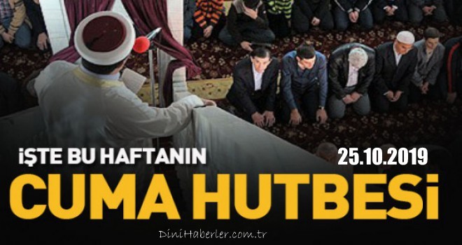 Diyanet 25.10.2019 Tarihli Cuma Hutbesi