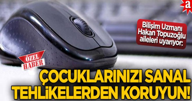 Çocuklarınızı sanal tehlikelerden koruyun!