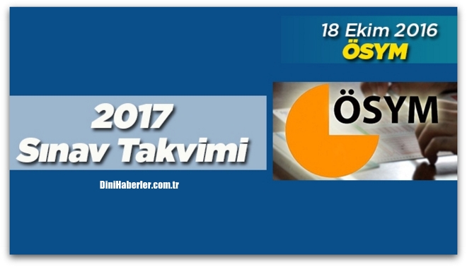 ÖSYM 2017 Yılı Sınav ve Sonuç Takvimini Yayınladı